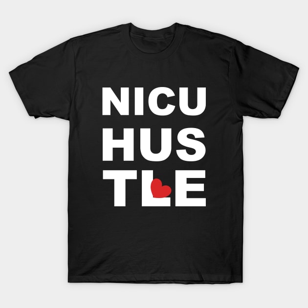 NICU Nurse Hustle T-Shirt by MedleyDesigns67
